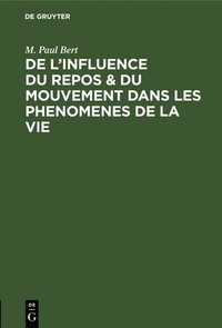 bokomslag de l'Influence Du Repos & Du Mouvement Dans Les Phenomenes de la Vie