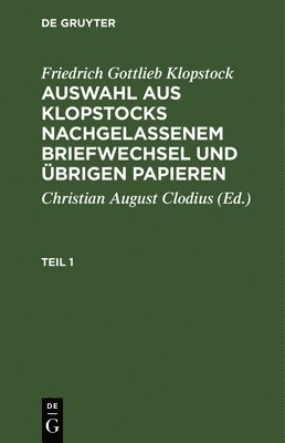 bokomslag Friedrich Gottlieb Klopstock: Auswahl Aus Klopstocks Nachgelassenem Briefwechsel Und brigen Papieren. Teil 1