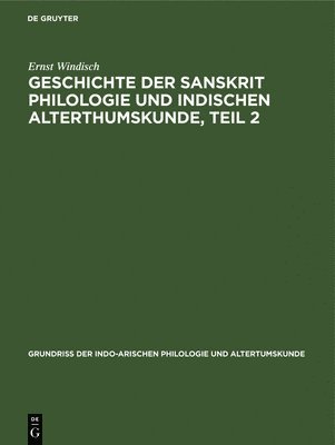 bokomslag Geschichte Der Sanskrit Philologie Und Indischen Alterthumskunde, Teil 2