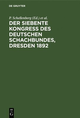 P Schellenberg, J Metger, P Lipke, J Mieses - Der Siebente Kongress Des Deutschen Schachbundes, Dresden 1892, Inbunden