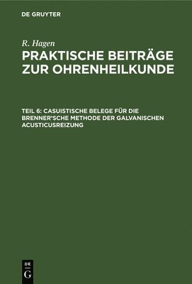 R Hagen - Casuistische Belege Für Die Brenner'sche Methode Der Galvanischen Acusticusreizung, Inbunden