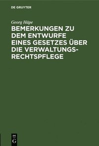 bokomslag Bemerkungen Zu Dem Entwurfe Eines Gesetzes ber Die Verwaltungsrechtspflege