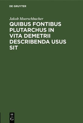 bokomslag Quibus Fontibus Plutarchus in Vita Demetrii Describenda Usus Sit