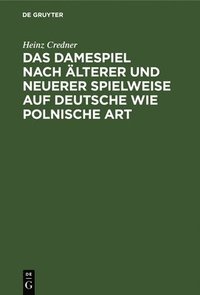 bokomslag Das Damespiel Nach lterer Und Neuerer Spielweise Auf Deutsche Wie Polnische Art