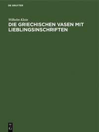 bokomslag Die Griechischen Vasen Mit Lieblingsinschriften