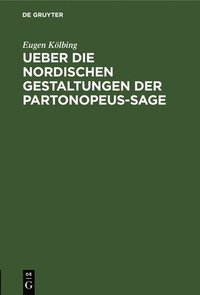 bokomslag Ueber Die Nordischen Gestaltungen Der Partonopeus-Sage