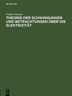 bokomslag Theorie Der Schwingungen Und Betrachtungen ber Die Elektrizitt