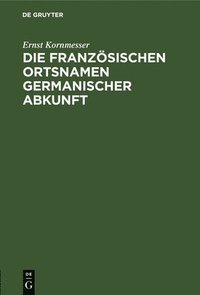 bokomslag Die Französischen Ortsnamen Germanischer Abkunft