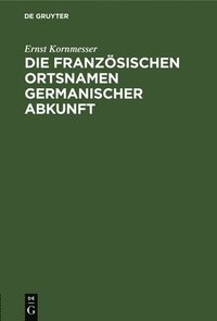 bokomslag Die Franzsischen Ortsnamen Germanischer Abkunft