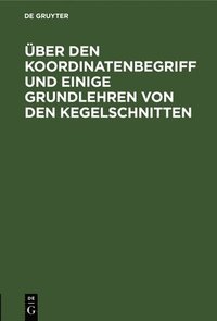 bokomslag ber Den Koordinatenbegriff Und Einige Grundlehren Von Den Kegelschnitten