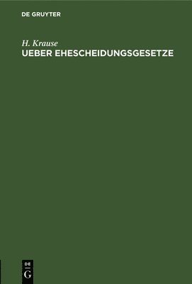 H Krause - Ueber Ehescheidungsgesetze, Inbunden