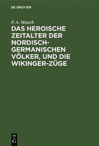 bokomslag Das Heroische Zeitalter Der Nordisch-Germanischen Vlker, Und Die Wikinger-Zge