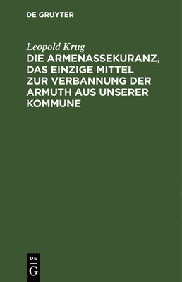 bokomslag Die Armenassekuranz, Das Einzige Mittel Zur Verbannung Der Armuth Aus Unserer Kommune