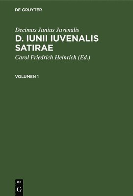 Decimus Junius Juvenalis, Carol Friedrich Heinrich - Decimus Junius Juvenalis: D. Iunii Iuvenalis Satirae. Volumen 1, Inbunden