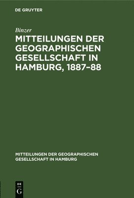 Binzer, Binzer, - Mitteilungen Der Geographischen Gesellschaft in Hamburg, 1887-88, Inbunden