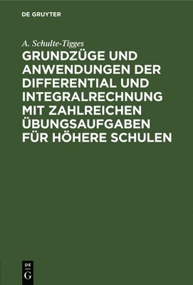 bokomslag Grundzge Und Anwendungen Der Differential Und Integralrechnung Mit Zahlreichen bungsaufgaben Fr Hhere Schulen