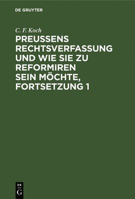 bokomslag Preuens Rechtsverfassung Und Wie Sie Zu Reformiren Sein Mchte, Fortsetzung 1