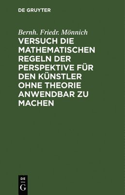 bokomslag Versuch Die Mathematischen Regeln Der Perspektive Für Den Künstler Ohne Theorie Anwendbar Zu Machen