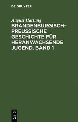 bokomslag Brandenburgisch-Preußische Geschichte Für Heranwachsende Jugend, Band 1
