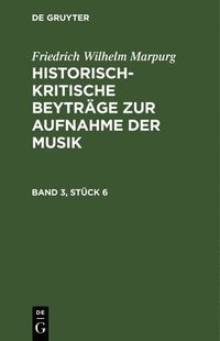 bokomslag Friedrich Wilhelm Marpurg: Historisch-Kritische Beyträge Zur Aufnahme Der Musik. Band 3, Stück 6