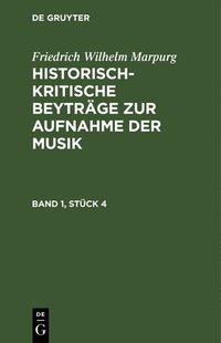 bokomslag Friedrich Wilhelm Marpurg: Historisch-Kritische Beyträge Zur Aufnahme Der Musik. Band 1, Stück 4