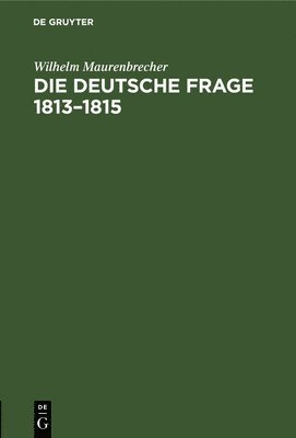 bokomslag Die Deutsche Frage 1813-1815