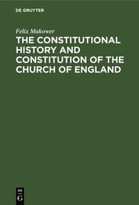 bokomslag The Constitutional History and Constitution of the Church of England