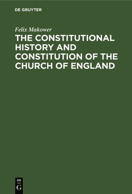 bokomslag The Constitutional History and Constitution of the Church of England