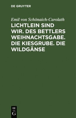 Lichtlein Sind Wir. Des Bettlers Weihnachtsgabe. Die Kiesgrube. Die Wildgänse 1