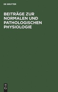 bokomslag Beiträge Zur Normalen Und Pathologischen Physiologie