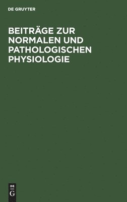 Beiträge Zur Normalen Und Pathologischen Physiologie 1