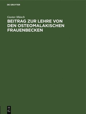 Gustav Münch - Beitrag Zur Lehre Von Den Osteomalakischen Frauenbecken, Inbunden