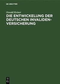 bokomslag Die Entwickelung Der Deutschen Invaliden-Versicherung