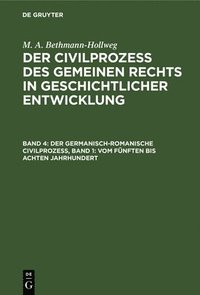 bokomslag Der Germanisch-Romanische Civilprozeß, Band 1: Vom Fünften Bis Achten Jahrhundert