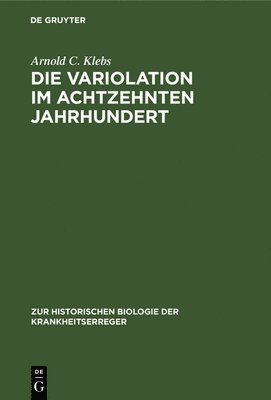 Arnold C Klebs - Die Variolation Im Achtzehnten Jahrhundert, Inbunden