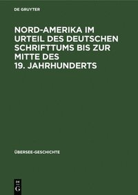 bokomslag Nord-Amerika Im Urteil Des Deutschen Schrifttums Bis Zur Mitte Des 19. Jahrhunderts