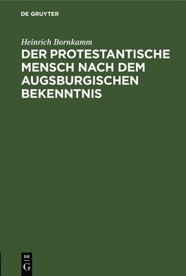 Der Protestantische Mensch Nach Dem Augsburgischen Bekenntnis 1