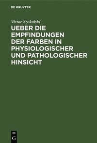 bokomslag Ueber Die Empfindungen Der Farben in Physiologischer Und Pathologischer Hinsicht