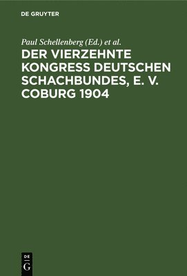 Paul Schellenberg, Carl Schlechter, Georg Marco - Der Vierzehnte Kongress Deutschen Schachbundes, E. V. Coburg 1904, Inbunden