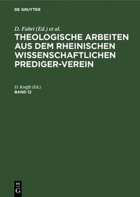 bokomslag Theologische Arbeiten Aus Dem Rheinischen Wissenschaftlichen Prediger-Verein. Band 12