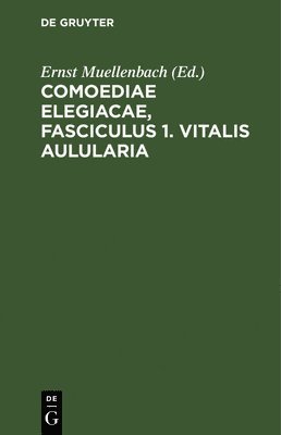 Ernst Muellenbach - Comoediae Elegiacae, Fasciculus 1. Vitalis Aulularia, Inbunden
