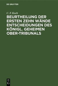 bokomslag Beurtheilung Der Ersten Zehn Wände Entscheidungen Des Königl. Geheimen Ober-Tribunals
