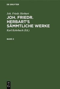 bokomslag Joh. Friedr. Herbart: Joh. Friedr. Herbart's Sämmtliche Werke. Band 2