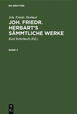 bokomslag Joh. Friedr. Herbart: Joh. Friedr. Herbart's Sämmtliche Werke. Band 2