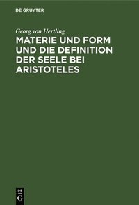 bokomslag Materie Und Form Und Die Definition Der Seele Bei Aristoteles