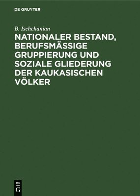 bokomslag Nationaler Bestand, Berufsmige Gruppierung Und Soziale Gliederung Der Kaukasischen Vlker