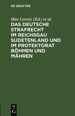 Max Lorenz, Erich Schinnerer - Das Deutsche Strafrecht Im Reichsgau Sudetenland Und Im Protektorat Böhmen Und Mähren, Inbunden