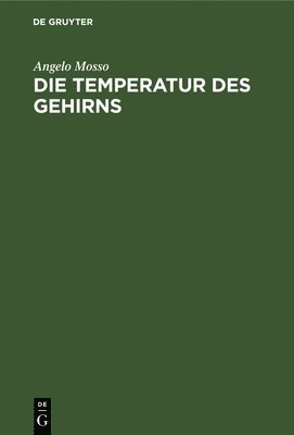 Angelo Mosso - Die Temperatur Des Gehirns, Inbunden