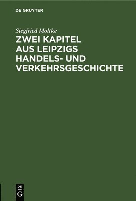 Zwei Kapitel Aus Leipzigs Handels- Und Verkehrsgeschichte 1