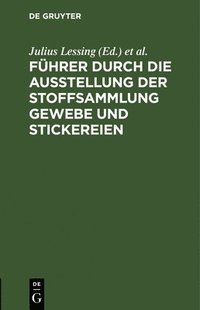 bokomslag Führer durch die Ausstellung der Stoffsammlung Gewebe und Stickereien